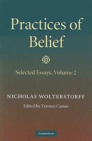 Carte Practices of Belief: Volume 2, Selected Essays Nicholas P Wolterstorff