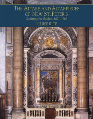 Kniha Altars and Altarpieces of New St. Peter's Louise Rice