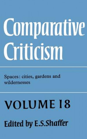 Knjiga Comparative Criticism: Volume 18, Spaces: Cities, Gardens and Wildernesses E S Shaffer