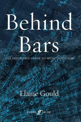 Knjiga Behind Bars: The Definitive Guide To Music Notation Elaine Gould