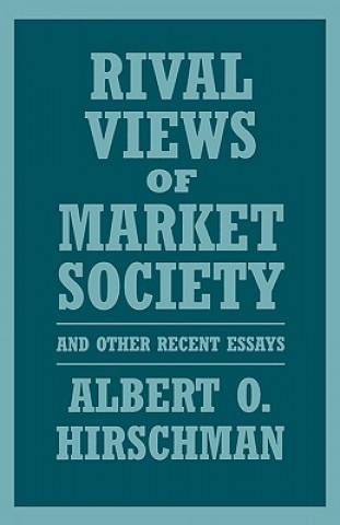 Kniha Rival Views of Market Society and Other Recent Essays Albert O. Hirschman