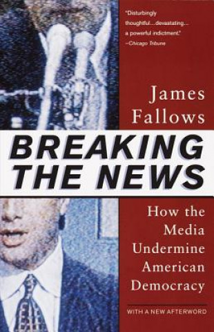 Kniha Breaking the News James Fallows