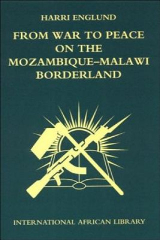 Carte From War to Peace on the Mozambique-Malawi Borderland Harry Englund