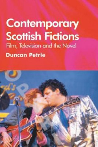 Книга Contemporary Scottish Fictions - Film, Television and the Novel Duncan J Petrie