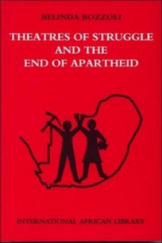 Kniha Theatres of Struggle and the End of Apartheid Belinda Bozzoli