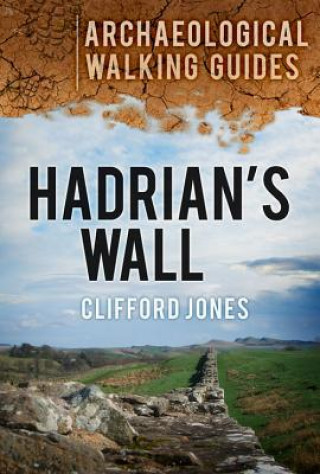 Kniha Hadrian's Wall: Archaeological Walking Guides Clifford Jones