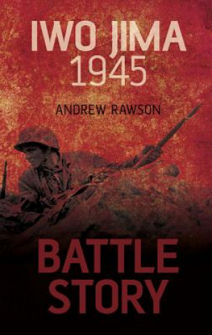 Kniha Battle Story: Iwo Jima 1945 Andrew Rawson