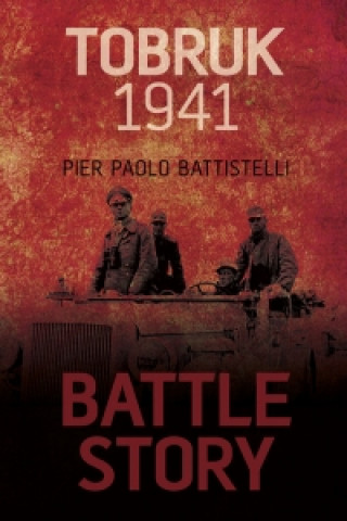Könyv Battle Story: Tobruk 1941 Pier Paolo Battistelli