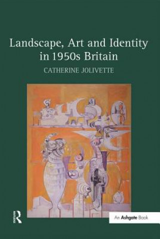 Könyv Landscape, Art and Identity in 1950s Britain Catherine Jolivette