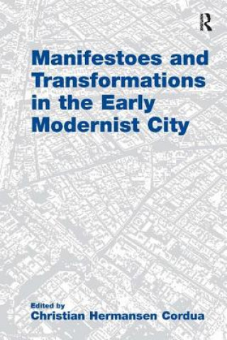 Kniha Manifestoes and Transformations in the Early Modernist City Christian Hermansen Cordua
