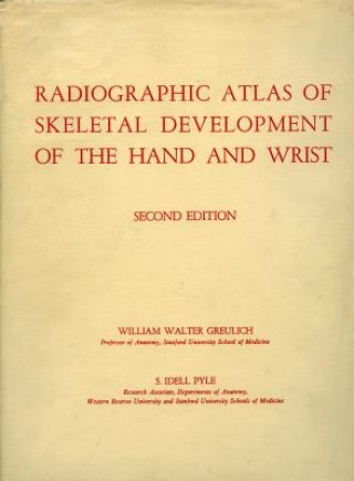 Könyv Radiographic Atlas of Skeletal Development of the Hand and Wrist Greulich