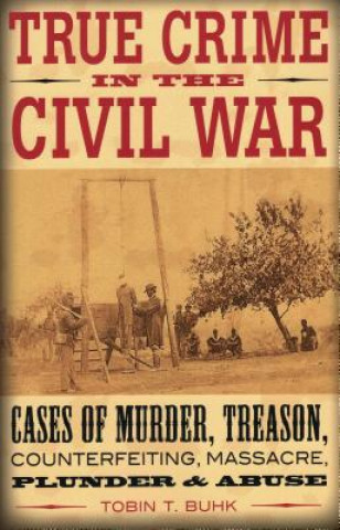 Kniha True Crime in the Civil War Tobin Buhk