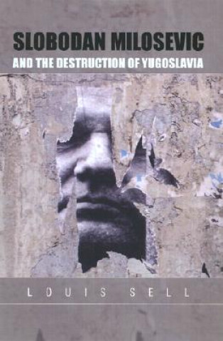 Kniha Slobodan Milosevic and the Destruction of Yugoslavia Louis Sell