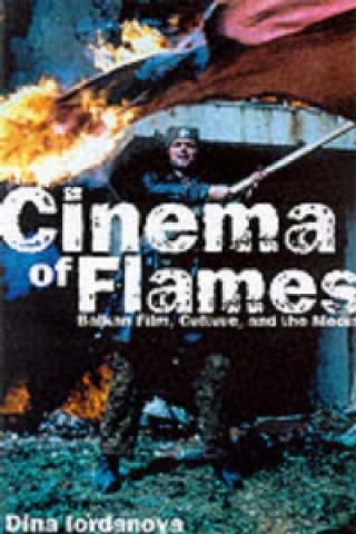 Carte Cinema of Flames: Balkan Film, Culture and the Media Dina Iordanova