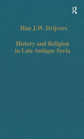 Carte History and Religion in Late Antique Syria Han J W Drijvers