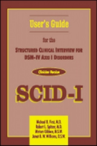 Carte Structured Clinical Interview for DSM-IV Axis I Disorders (SCID-I), Clinician Version, User's Guide Michael B. First