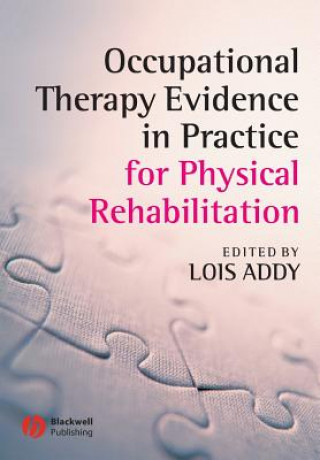 Kniha Occupational Therapy Evidence in Practice for Physical Rehabilitation Lois Addy