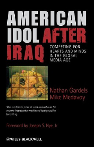 Kniha American Idol after Iraq - Competing for Hearts and Minds in the Global Media Age Nathan Gardels