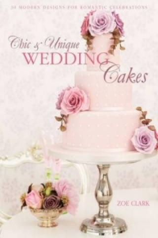 Knjiga Chic & Unique Wedding Cakes Zoe Clark