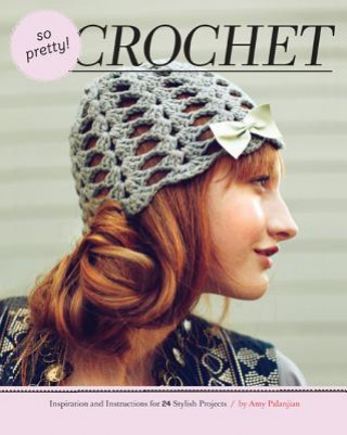 Knjiga So Pretty! Crochet Amy Palanjian