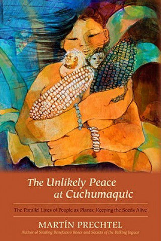 Kniha Unlikely Peace At Cuchumaquic Martín Prechtel