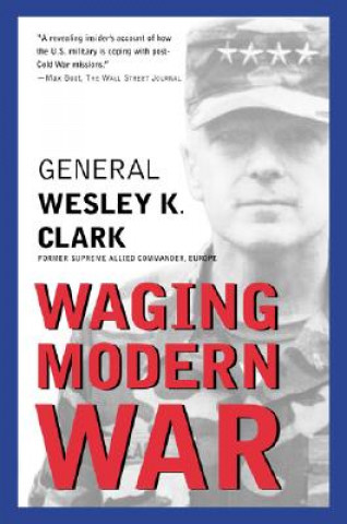 Könyv Waging Modern War Wesley K Clark