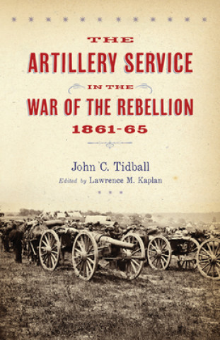 Kniha Artillery Service in the War of the Rebellion John C Tidball