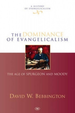 Könyv Dominance of Evangelicalism D W Bebbington