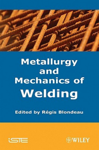 Kniha Metallurgy and Mechanics of Welding Regis Blondeau