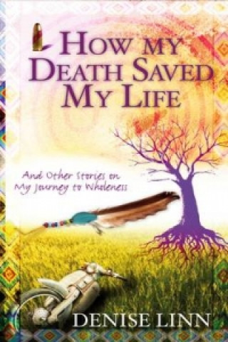 Könyv How My Death Saved My Life Denise Linn