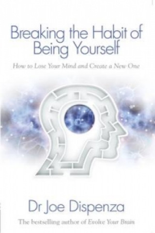 Kniha Breaking the Habit of Being Yourself Joe Dispenza
