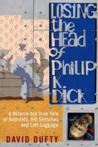 Kniha Losing the Head of Philip K. Dick David Dufty