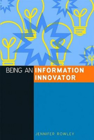 Kniha Being an Information Innovator Jennifer Rowley
