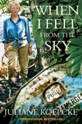 Kniha When I Fell From The Sky Juliane Koepcke
