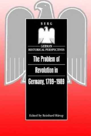 Könyv Problem of Revolution in Germany, 1789-1989 Reinhard Rurup