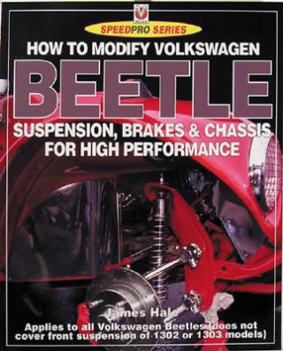 Carte How to Modify Volkswagon Beetle Suspension, Brakes & Chassis for High Performance James Hale