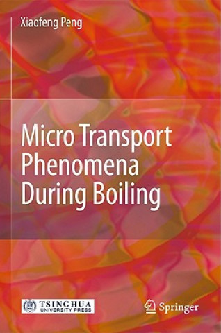 Knjiga Micro Transport Phenomena During Boiling Xiaofeng Peng