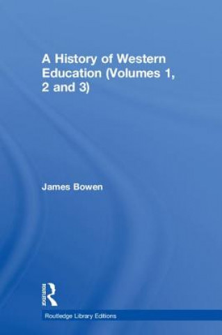 Kniha History of Western Education (Volumes 1, 2 and 3) James Bowen