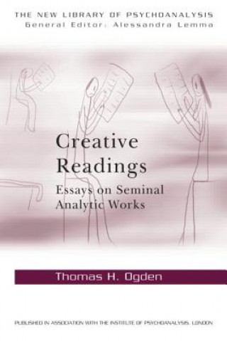 Buch Creative Readings: Essays on Seminal Analytic Works Thomas H Ogden