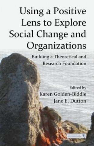 Book Using a Positive Lens to Explore Social Change and Organizations Karen Golden-Biddle