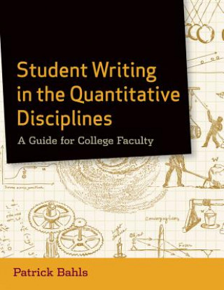Carte Student Writing in the Quantitative Disciplines - A Guide for College Faculty Patrick Bahls