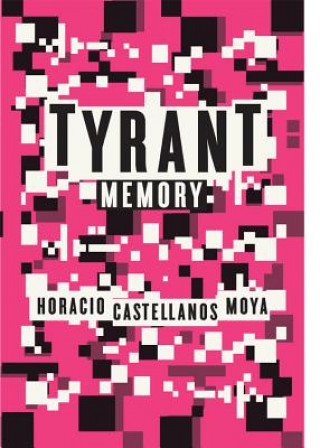 Buch Tyrant Memory Horacio Castellanos Moya