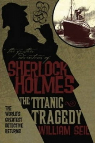 Kniha Further Adventures of Sherlock Holmes: The Titanic Tragedy William Sell