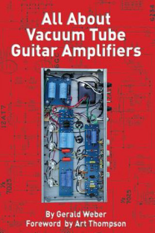 Kniha All About Vacuum Tube Guitar Amplifiers Gerald Weber