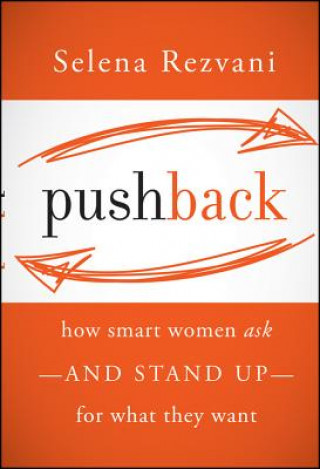 Книга Pushback: How Smart Women Ask--and Stand Up--for What They Want Selena Rezvani
