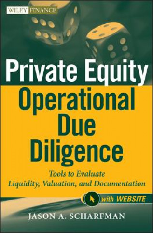 Kniha Private Equity Operational Due Diligence - Tools to Evaluate Liquidity, Valuation, and Documentation+ Website Jason A Scharfman
