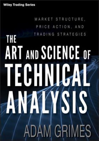 Book Art and Science of Technical Analysis - Market Structure, Price Action, and Trading Strategies Adam Grimes