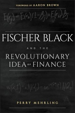 Книга Fischer Black and the Revolutionary Idea of Finance Perry Mehrling