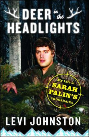 Knjiga Deer in the Headlights Levi Johnston