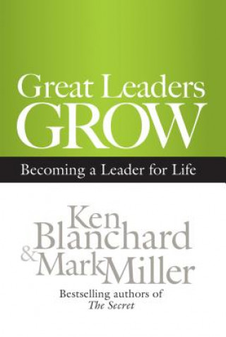 Könyv Great Leaders Grow: Becoming a Leader for Life Ken Blanchard